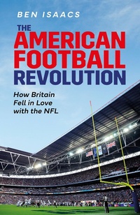 Abbildung von: The American Football Revolution - Pitch Publishing Ltd