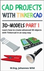 Cover: CAD Projects with Tinkercad | 3D Models Part 1 - M.Eng. Johannes Wild