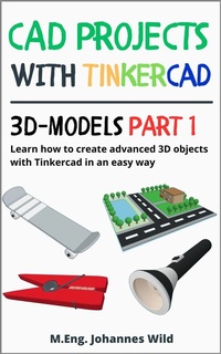 Abbildung von: CAD Projects with Tinkercad | 3D Models Part 1 - M.Eng. Johannes Wild