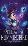 Cover: Follow the Hummingbird (The Dream Tamer Chronicles, #1) - Elena Carter