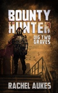 Cover: Bounty Hunter: Dig Two Graves - Waypoint Books