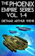 Cover: The Phoenix Empire Series Vol. 1-4 - Dietmar Arthur Wehr