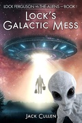 Cover: Lock's Galactic Mess (Lock Ferguson vs. The Aliens, #1) - Evolved Publishing LLC