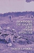 Cover: Shadows on Glass and Other Stories - Jamie Lackey