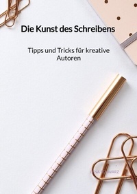Abbildung von: Die Kunst des Schreibens - Tipps und Tricks für kreative Autoren - Jaltas Books