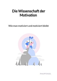 Abbildung von: Die Wissenschaft der Motivation - Wie man motiviert und motiviert bleibt - Jaltas Books