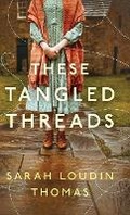 Cover: These Tangled Threads - Bethany House Publishers
