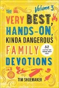 Cover: Very Best, Hands-On, Kinda Dangerous Family Devotions, Volume 3 - Fleming H. Revell Company