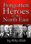 Cover: Forgotten Heroes of the North East - Hame Press