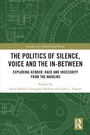 Cover: The Politics of Silence, Voice and the In-Between - Taylor & Francis