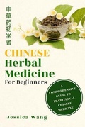 Cover: CHINESE Herbal Medicine For Beginners - Jessica Wang