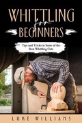 Cover: WHITTLING  FOR  BEGINNERS - Luke Williams