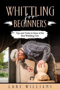 Enlarge image Cover: WHITTLING FOR BEGINNERS - Luke Williams