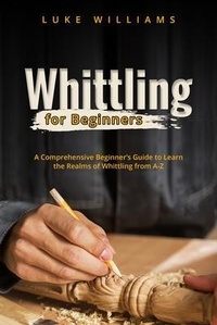 Enlarge image Cover: WHITTLING FOR BEGINNERS - Luke Williams