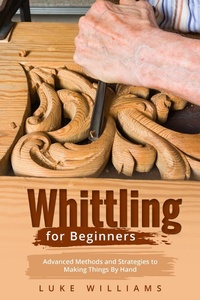 Enlarge image Cover: WHITTLING FOR BEGINNERS - Luke Williams