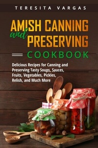 Abbildung von: Amish Canning and Preserving COOKBOOK - Teresita Vargas
