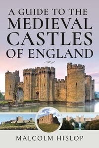 Abbildung von: A Guide to the Medieval Castles of England - Pen & Sword History