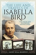 Cover: The Life and Travels of Isabella Bird - Pen & Sword History