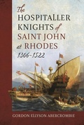 Cover: The Hospitaller Knights of Saint John at Rhodes 1306-1522 - Pen & Sword Military