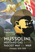 Cover: Mussolini, Mustard Gas and the Fascist Way of War - Pen & Sword Military