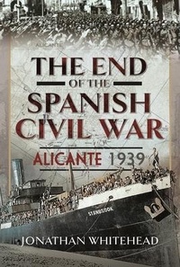 Enlarge image Cover: The End of the Spanish Civil War - Pen & Sword History