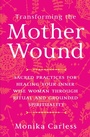 Cover: Transforming the Mother Wound - Hay House Inc.