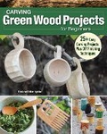 Cover: Carving Green Wood Projects for Beginners - Fox Chapel Publishing