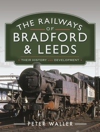 Bild vergrößern Bild: The Railways of Bradford and Leeds - Pen & Sword Transport