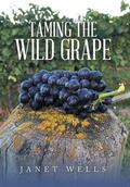 Cover: Taming the Wild Grape - Xlibris NZ