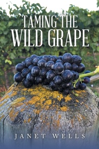 Enlarge image Cover: Taming the Wild Grape - Xlibris NZ