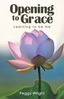 Cover: Opening to Grace - WestBow Press