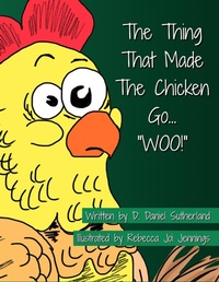 Enlarge image Cover: The Thing That Made The Chicken Go, "WOO!" - Donald Daniel Sutherland