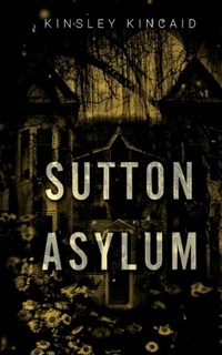 Abbildung von: Sutton Asylum - Author Kinsley Kincaid