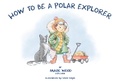 Cover: How To Be A Polar Explorer - Words By Design