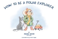 Enlarge image Cover: How To Be A Polar Explorer - Words By Design