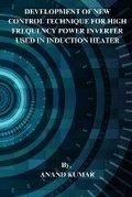 Cover: DEVELOPMENT OF NEW CONTROL TECHNIQUE FOR HIGH FREQUENCY POWER INVERTER USED IN INDUCTION HEATER - Book Empire Publishers