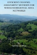 Cover: EFFICIENT CHANNEL ASSIGNMENT METHODS FOR WIRELESS REGIONAL AREA NETWORKS - Book Empire Publishers