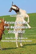 Cover: Raising Goats For Beginners 2022-2023 - Harold Scott