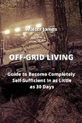 Cover: Off-Grid Living - Walter James