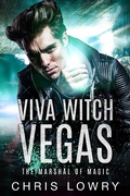 Cover: Viva Witch Vegas - an urban fantasy action adventure (The Marshal of Magic Series) - Chris Lowry