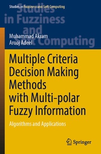 Enlarge image Cover: Multiple Criteria Decision Making Methods with Multi-polar Fuzzy Information - Springer