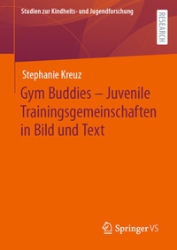 Abbildung von: Gym Buddies - Juvenile Trainingsgemeinschaften in Bild und Text - Springer VS