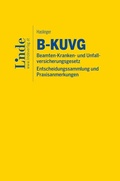 Cover: B-KUVG | Beamten-Kranken- und Unfallversicherungsgesetz - Entscheidungssammlung und Praxisanmerkungen - Linde