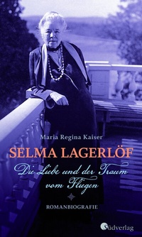Abbildung von: Selma Lagerlöf - Die Liebe und der Traum vom Fliegen - Südverlag