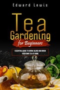 Cover: TEA GARDENING FOR BEGINNERS - Edward  Lewis