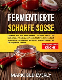 Abbildung von: Fermentierte Scharfe Sosse - Marigold Everly