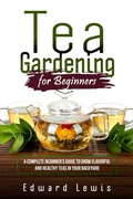 Cover: TEA GARDENING FOR BEGINNERS - Edward  Lewis