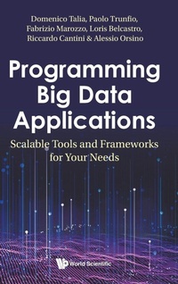 Enlarge image Cover: Programming Big Data Applications: Scalable Tools And Frameworks For Your Needs - World Scientific Europe Ltd