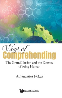 Abbildung von: Ways Of Comprehending: The Grand Illusion And The Essence Of Being Human - World Scientific Europe Ltd