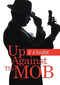 Abbildung von: Up Against the Mob - F.J. Dare Publishing Inc.